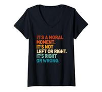 Womens Its A Moral Moment Its Not Left Or Right It's Right Or Wrong V-Neck T-Shirt