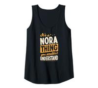 Womens It's A Nora Thing You Wouldn't Understand First Name Joke Tank Top