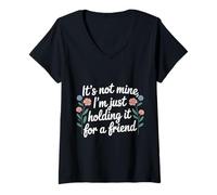 Women's It's Not Mine I'm Just Holding It for A Friend |- V-Neck T-Shirt