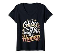 Womens It's Okay to Cry It's Not Weak It's Human Comfort |- V-Neck T-Shirt
