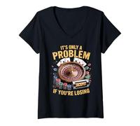Womens It's Only a Problem If You're Losing Funny Casino Gambling V-Neck T-Shirt