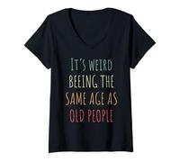Womens Its Weird Being The Same Age As Old People Funny Design V-Neck T-Shirt