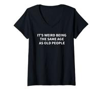 Womens Its Weird Being The Same Age As Old People Funny Sarcasm V-Neck T-Shirt