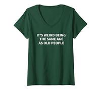 Women's Its Weird Being The Same Age As Old People Funny Sarcasm V-Neck T-Shirt, Dark Green, Small