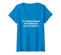 Women's Its Weird Being The Same Age As Old People Funny Sarcasm V-Neck T-Shirt, Sapphire Blue, Large
