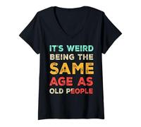 Womens It's Weird Being The Same Age As Old People, Funny Sarcastic V-Neck T-Shirt