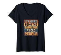 Women's Its Weird Being The Same Age As Old People Humor V-Neck T-Shirt