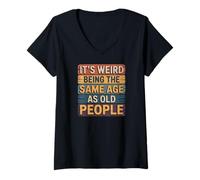 Women's Its Weird Being The Same Age As Old People Joke V-Neck T-Shirt