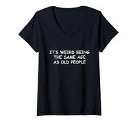 Women's It's Weird Being The Same Age As Old People, Old Person V-Neck T-Shirt