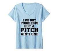 Womens I've Got 99 Problems but a Pitch Ain't one V-Neck T-Shirt
