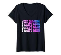 Womens JUST Because I Can't Sing Doesn't Mean I Won't Sing Funny V-Neck T-Shirt
