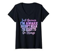 Womens Just Because I'm Awake Doesn't Mean I'm Ready Funny Sayings V-Neck T-Shirt