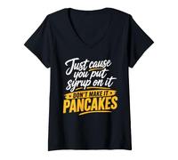 Women's Just Cause You Put Syrup On It Don't Make It Pancakes V-Neck T-Shirt
