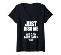 Women's Just Kiss Me We Can Talk Later Funny Romantic Quote V-Neck T-Shirt
