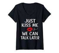 Womens Just Kiss Me We Can Talk Later Romantic Mood V-Neck T-Shirt