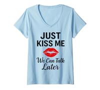 Womens Just Kiss Me We Can Talk Later Romantic Mood V-Neck T-Shirt