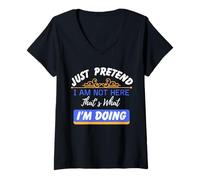 Womens Just Pretend I Am Not Here That’s What I'm Doing Funny Quote V-Neck T-Shirt