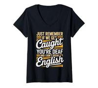 Women's Just Remember If We Get Caught You're Deaf V-Neck T-Shirt