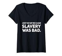 Womens Just So We're Clear Slavery was Bad V-Neck T-Shirt