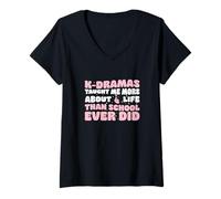 Womens K-dramas Taught Me More About Life Than School Ever Did Cool V-Neck T-Shirt