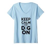 Womens Keep Calm and Dig On Shovel Enthusiast Humor V-Neck T-Shirt