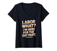 Womens Labor What I’m Here for the Day Part Labor Day V-Neck T-Shirt