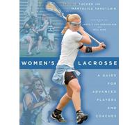 Women's Lacrosse: A Guide for Advanced Players and Coaches