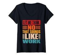 Women's Let Me Think No that Sounds Like Work Sarcasm V-Neck T-Shirt