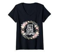 Women's Let's Find A Cure for The Stupid Sarcasm Jokes - V-Neck T-Shirt