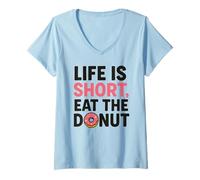 Womens Life is Short Eat The Donut Funny Pastry Dessert Foodie V-Neck T-Shirt
