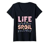 Womens Life is Short Spoil Your Dog Cute Pet Lover V-Neck T-Shirt
