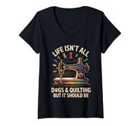 Womens Life Isn't All Dogs And Quilting Funny V-Neck T-Shirt