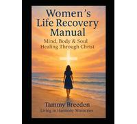 Women's Life Recovery Manual: Mind, Body & Soul Healing Through Christ