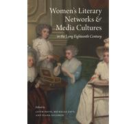 Women's Literary Networks and Media Cultures in the Long Eighteenth Century