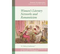 Women's Literary Networks and Romanticism: "A Tribe of Authoresses" (Romantic Reconfigurations: Studies in Literature and Culture 1780-1850)