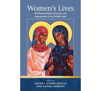 Women's Lives: Self-Representation, Reception and Appropriation in the Middle Ages (Religion and Culture in the Middle Ages)