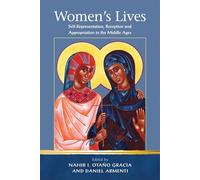 Women's Lives: Self-Representation, Reception and Appropriation in the Middle Ages (Religion and Culture in the Middle Ages)