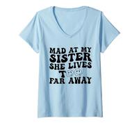 Womens Mad at My Sister She Lives Too Far Away Funny Sister V-Neck T-Shirt