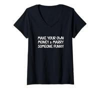 Womens Make Your Own Money and Marry Someone Funny Statement Joke V-Neck T-Shirt