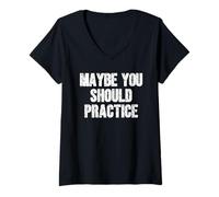 Womens Maybe You Should Practice V-Neck T-Shirt