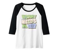Womens Mommy Needs A Beer Funny Women Drinking Mam Mother's Day Raglan Baseball Tee