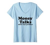 Women's Money Talks. Mine Says Goodbye V-Neck T-Shirt