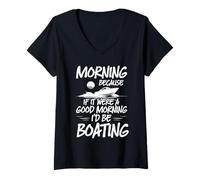 Women's Morning Because If It were A Good Morning I'd Be Boating V-Neck T-Shirt