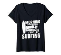 Women's Morning Because If It were A Good Morning I'd Be Surfing V-Neck T-Shirt