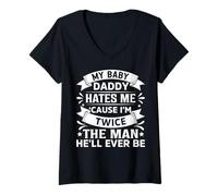 Women's My Baby Daddy Hates Me Cause I'm Twice The Man He'll Ever Be V-Neck T-Shirt