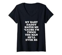 Women's My Babydaddy Hates Me Cause I'm Twice The Man He'll Ever be V-Neck T-Shirt