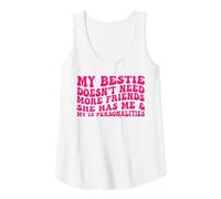 Womens my bestie doesn't need more friends she has me Tank Top