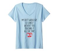 Women's My Butt Would Be Lonely Without You Touching It All The Time V-Neck T-Shirt