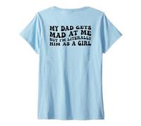 Womens My Dad Gets Mad at Me But Im Literally Him As A Girl (Back) V-Neck T-Shirt