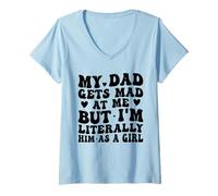 Womens My Dad Gets Mad at Me, But I'm Literally Him As a Girl Funny V-Neck T-Shirt